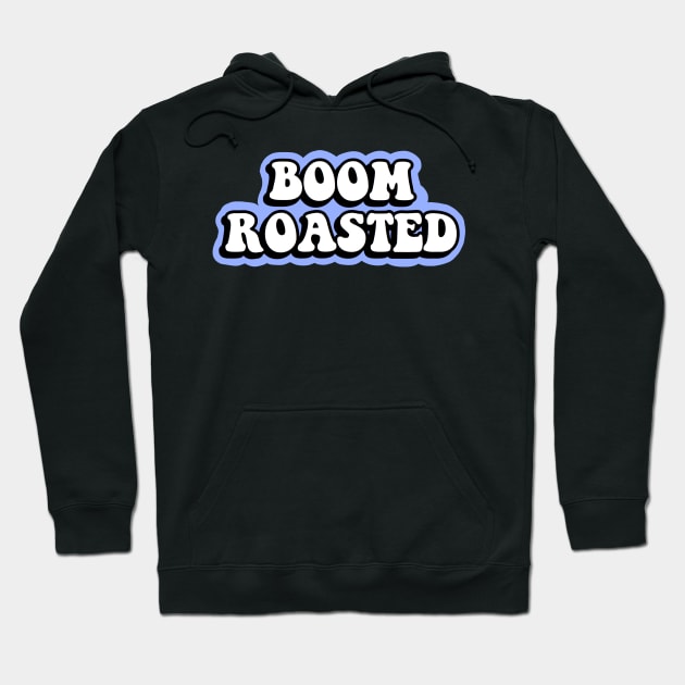 Boom Roasted Hoodie by abbyconnellyy